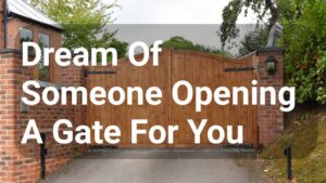 Dream Of Someone Opening A Gate For You