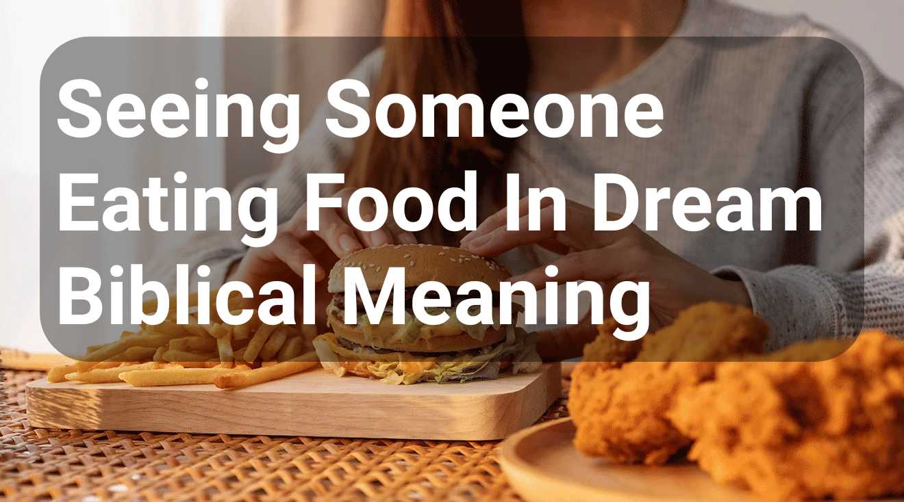 Seeing Someone Eating Food In Dream Biblical Meaning - DreamPeas