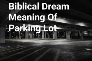 Biblical Dream Meaning Of Parking Lot