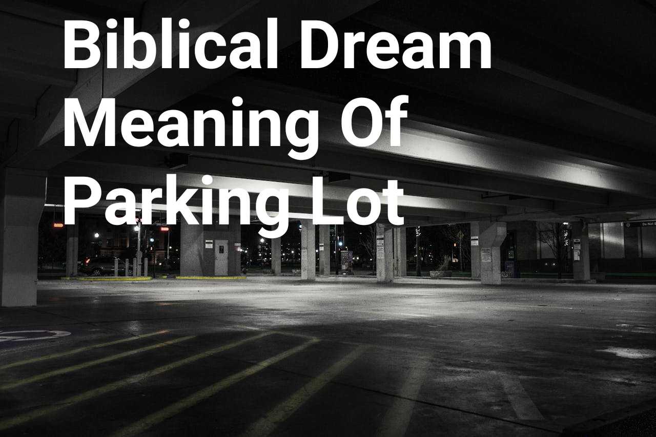 Biblical Dream Meaning Of Parking Lot DreamPeas