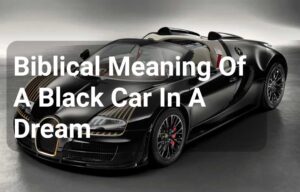 Biblical Meaning Of A Black Car In A Dream