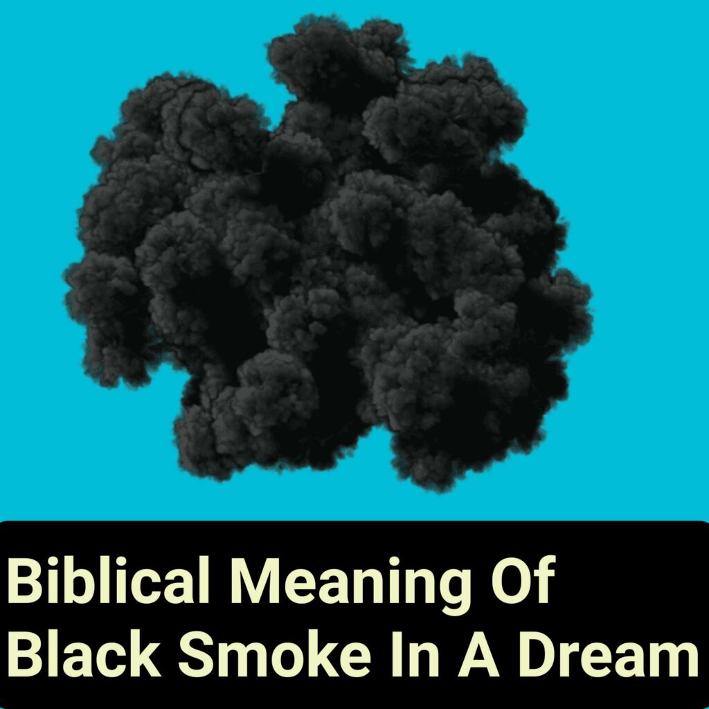 Biblical Meaning Of Black Smoke In A Dream - DreamPeas