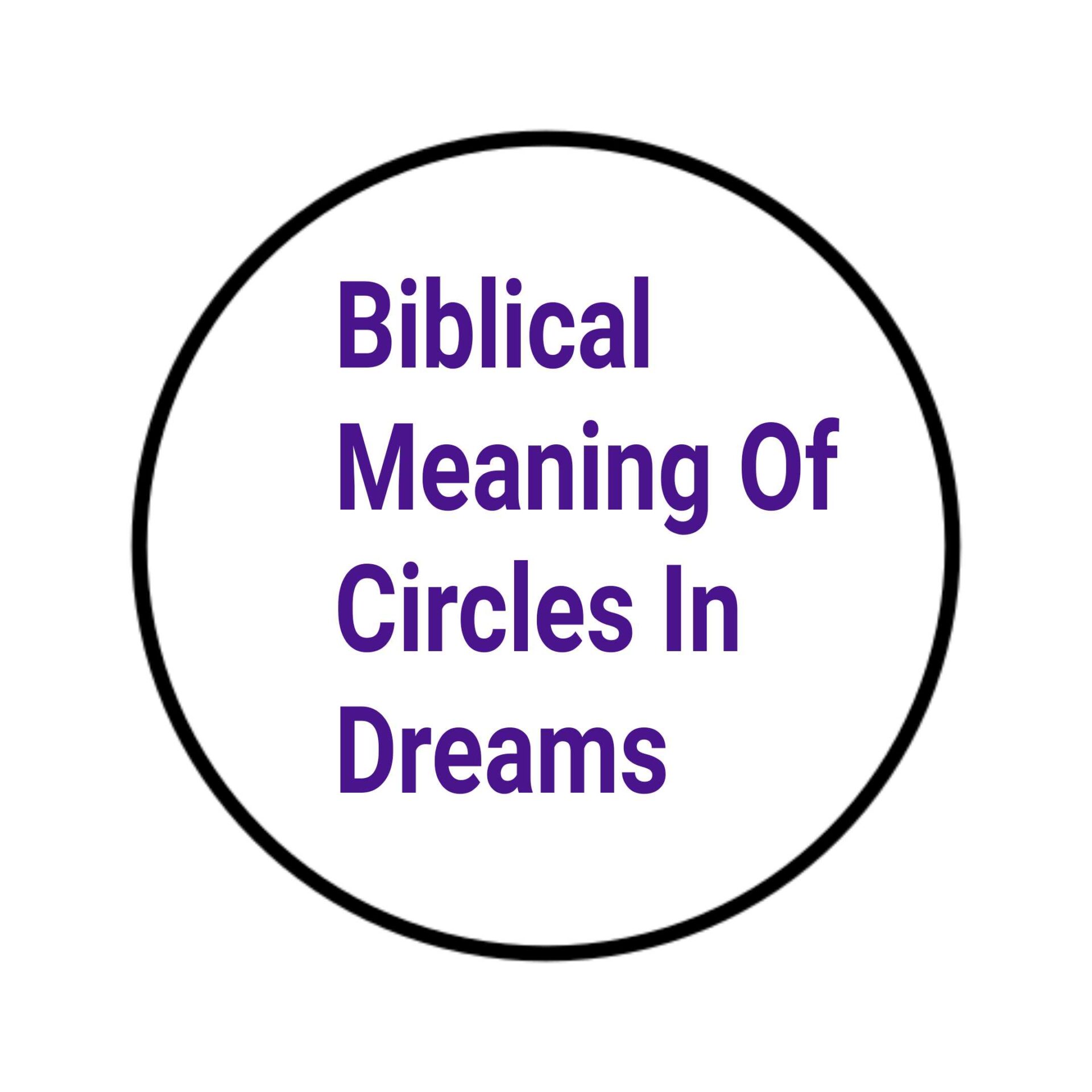 Biblical Meaning Of Circles In Dreams DreamPeas