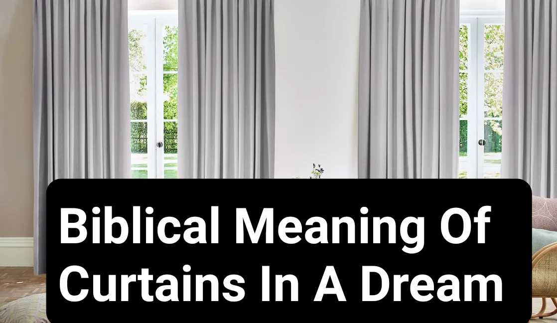 Biblical Meaning Of Curtains In A Dream DreamPeas
