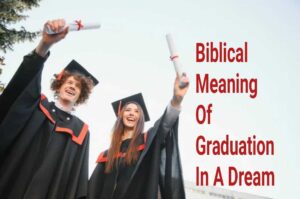 Biblical Meaning Of Graduation In A Dream