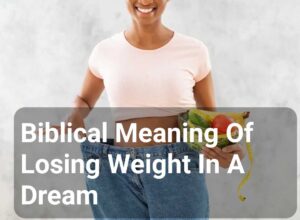 Biblical Meaning Of Losing Weight In A Dream