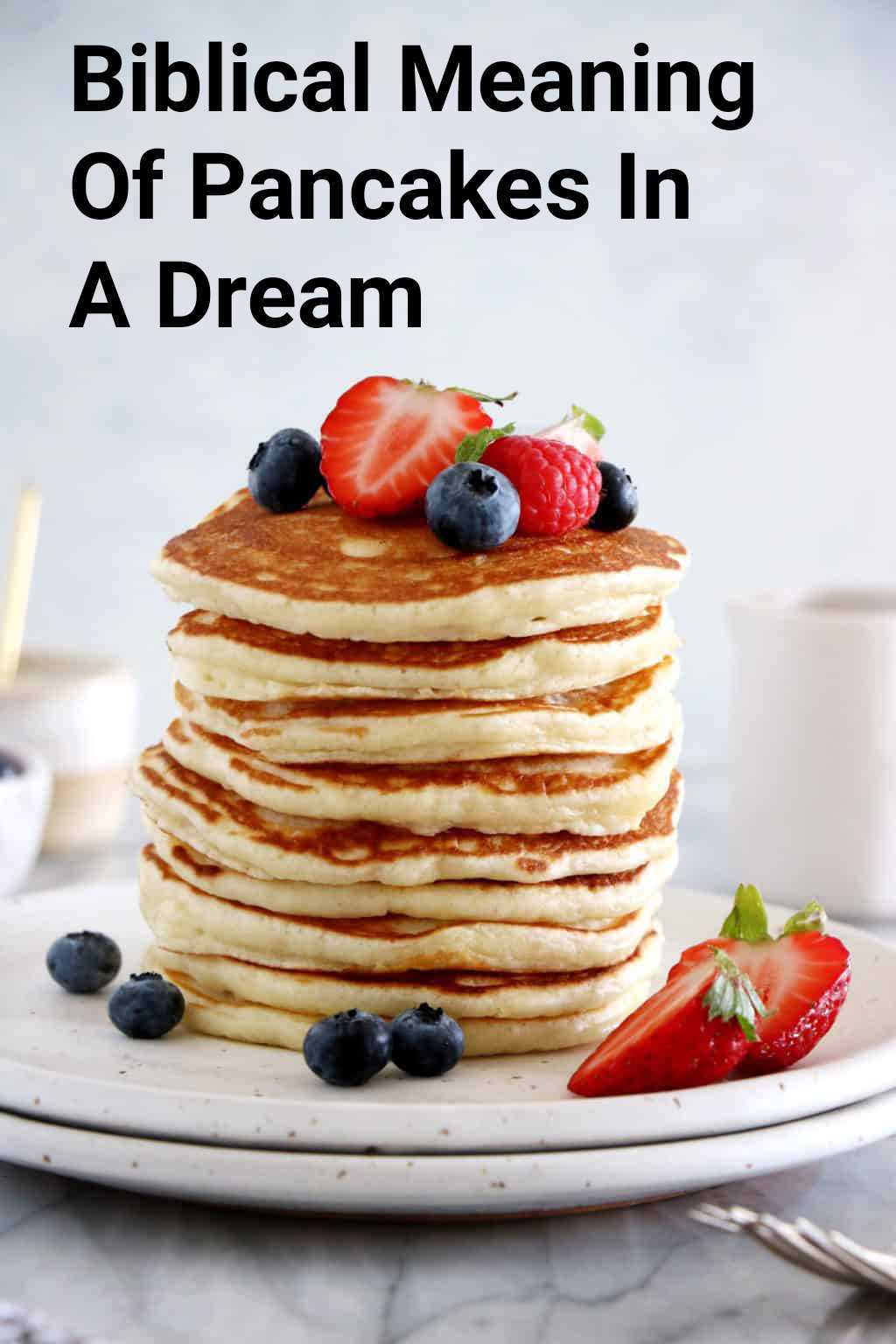 Biblical Meaning Of Pancakes In A Dream - DreamPeas