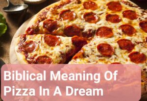 Biblical Meaning Of Pizza In A Dream