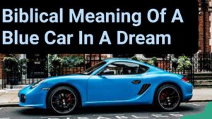 Biblical Meaning Of A blue car In A Dream