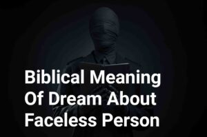 Biblical Meaning Of Dream About Faceless Person