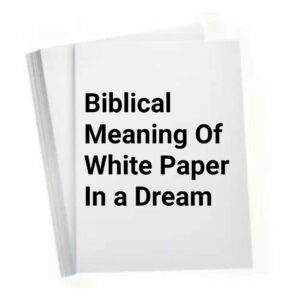 Biblical Meaning Of White Paper In a Dream