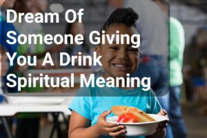 Dream Of Someone Giving You A Drink Spiritual Meaning