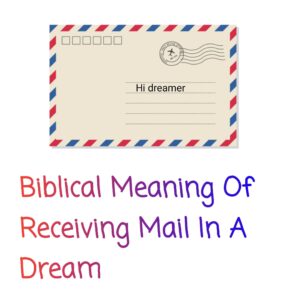 Biblical Meaning Of Receiving Mail In A Dream