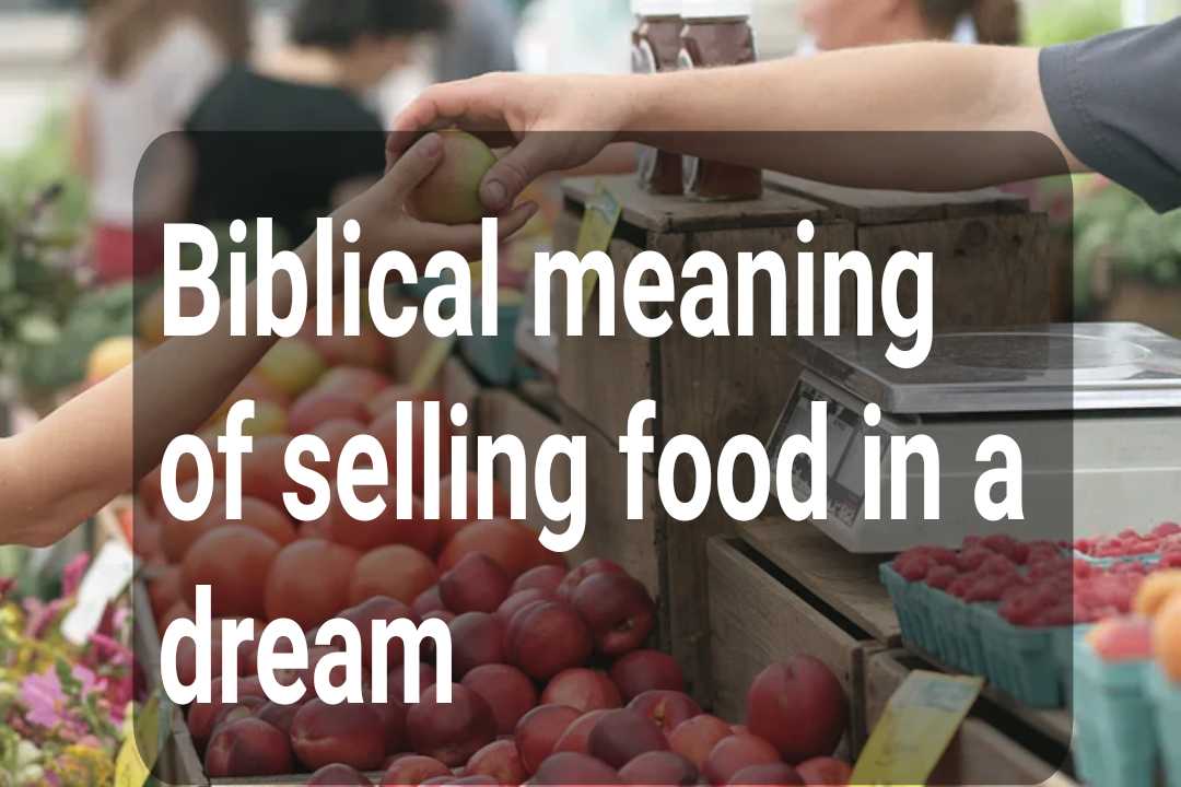 Biblical Meaning Of Selling Food In A Dream Dreampeas