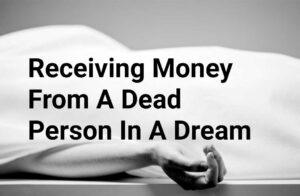 Receiving Money From A Dead Person In A Dream