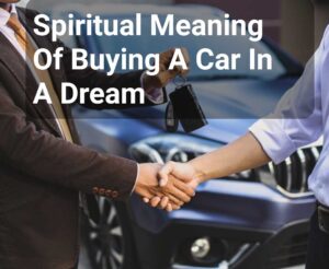 Spiritual Meaning Of Buying A Car In A Dream