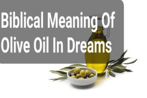 Biblical Meaning Of Olive Oil In Dreams