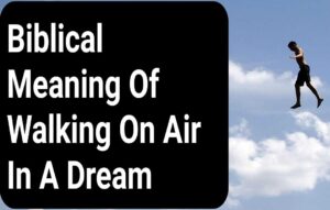 Biblical Meaning Of Walking On Air In A Dream