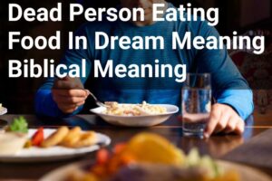 Dead Person Eating Food In Dream Meaning Biblical Meaning