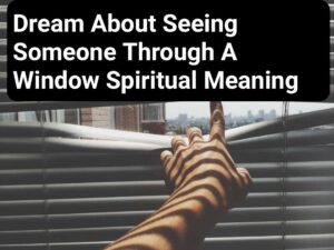 Dream About Seeing Someone Through A Window Spiritual Meaning