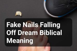 Fake Nails Falling Off Dream Biblical Meaning